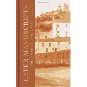 Austen, Jane Later Manuscripts: The Collector's Edition (The Cambridge Jane Austen) Austen, Jane Later Manuscripts: The Collector's Edition (The Cambridge Jane Austen)