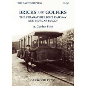 Pirie, A. Gordon Bricks and Golfers: The Strabathie Light Railway and Murcar Buggy Pirie, A. Gordon Bricks and Golfers: The Strabathie Light Railway and Murcar Buggy
