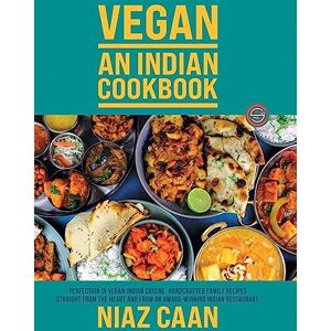 Caan, Niaz Niaz Caan: Vegan An Indian Cookbook: Perfection in vegan Indian cuisine. Handcrafted family recipes straight from the heart and from award-winning Indian restaurant cooking Caan, Niaz Niaz Caan: Vegan An Indian Cookbook: Perfection in vegan Indian cuisine. Handcrafted family recipes straight from the heart and from award-winning Indian restaurant cooking