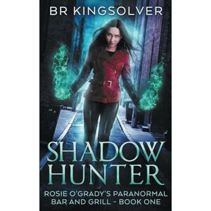 Kingsolver, BR Shadow Hunter: 1 (Rosie O'Grady's Paranormal Bar and Grill) Kingsolver, BR Shadow Hunter: 1 (Rosie O'Grady's Paranormal Bar and Grill)