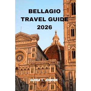 T. Johnson, Gloria BELLAGIO TRAVEL GUIDE 2026: The ultimate and most updated handbook to exploring Lake Como’s finest village, hidden wonders, breathtaking views, and ... Italian experiences (Glorious Travellers) T. Johnson, Gloria BELLAGIO TRAVEL GUIDE 2026: The ultimate and most updated handbook to exploring Lake Como’s finest village, hidden wonders, breathtaking views, and ... Italian experiences (Glorious Travellers)