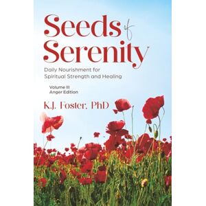 Foster, Dr. KJ Seeds of Serenity: Volume III (Anger Edition) Foster, Dr. KJ Seeds of Serenity: Volume III (Anger Edition)