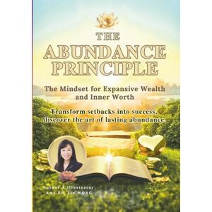 WONG, Ms Amy Kit Lin The Abundance Principle: The Mindset for Expansive Wealth and Inner Worth: (Premium Version) (Forever Health & Beauty Mastery Series 終身健康美麗精通系列) WONG, Ms Amy Kit Lin The Abundance Principle: The Mindset for Expansive Wealth and Inner Worth: (Premium Version) (Forever Health & Beauty Mastery Series 終身健康美麗精通系列)