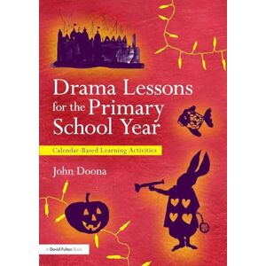 Doona, John Drama Lessons for the Primary School Year: Calendar Based Learning Activities Doona, John Drama Lessons for the Primary School Year: Calendar Based Learning Activities
