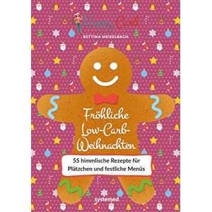 Meiselbach, Bettina Happy Carb: Fröhliche Low-Carb-Weihnachten: 55 himmlische Rezepte für Plätzchen und festliche Menüs Meiselbach, Bettina Happy Carb: Fröhliche Low-Carb-Weihnachten: 55 himmlische Rezepte für Plätzchen und festliche Menüs