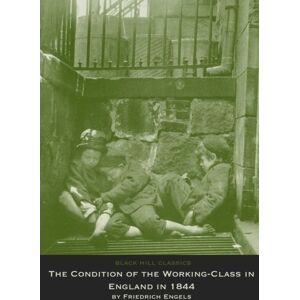 Engels, Friedrich The Condition of the Working-Class in England in 1844: A Study of Poverty and Living Conditions in Industrial Victorian England Engels, Friedrich The Condition of the Working-Class in England in 1844: A Study of Poverty and Living Conditions in Industrial Victorian England