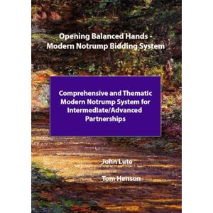 Lute, John Opening Balanced Hands Modern Notrump Bidding System: Comprehensive and Thematic Modern Notrump System for Intermediate/Advanced Partnerships Lute, John Opening Balanced Hands Modern Notrump Bidding System: Comprehensive and Thematic Modern Notrump System for Intermediate/Advanced Partnerships