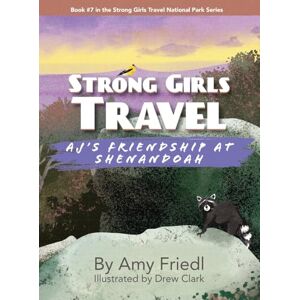 Friedl, Amy Strong Girls Travel: AJ's Friendship at Shenandoah Friedl, Amy Strong Girls Travel: AJ's Friendship at Shenandoah