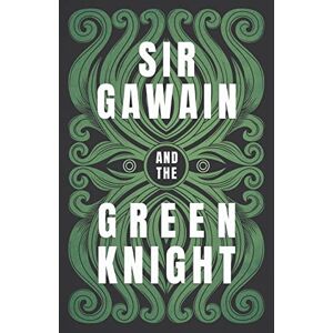Poet, Gawain Sir Gawain and the Green Knight: The Original and Translated Version Poet, Gawain Sir Gawain and the Green Knight: The Original and Translated Version