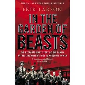 Larson, Erik In The Garden of Beasts: Love and terror in Hitler's Berlin Larson, Erik In The Garden of Beasts: Love and terror in Hitler's Berlin