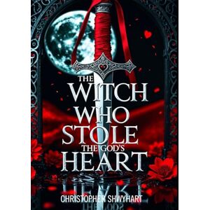Shwyhart, Christopher The Witch Who Stole the God's Heart Shwyhart, Christopher The Witch Who Stole the God's Heart