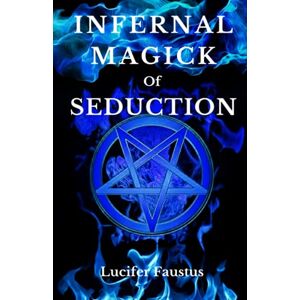Faustus, Lucifer Infernal Magick Of Seduction Faustus, Lucifer Infernal Magick Of Seduction