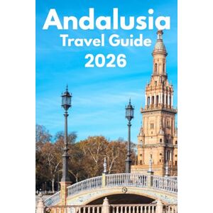 Whittaker, Reid T. Andalusia Travel Guide 2026: Discover with Ease, Trip Planning, Best Stays, Iconic Sights, Map, and Traveler Insights Whittaker, Reid T. Andalusia Travel Guide 2026: Discover with Ease, Trip Planning, Best Stays, Iconic Sights, Map, and Traveler Insights