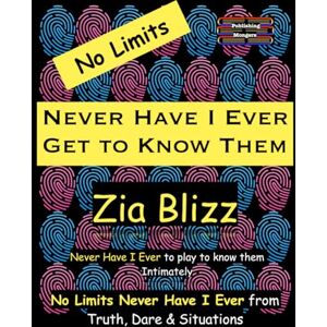 Blizz, Zia No Limits Never Have I Ever Get to Know Them: Never Have I Ever to play to know them Intimately (Truth, Dare and Situations The Drinking Games) Blizz, Zia No Limits Never Have I Ever Get to Know Them: Never Have I Ever to play to know them Intimately (Truth, Dare and Situations The Drinking Games)