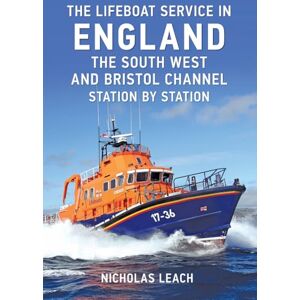 Leach, Nicholas The Lifeboat Service in England: The South West and Bristol Channel: Station by Station Leach, Nicholas The Lifeboat Service in England: The South West and Bristol Channel: Station by Station