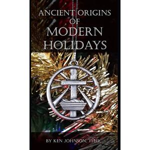 Johnson, Ken Ancient Origins of Modern Holidays Johnson, Ken Ancient Origins of Modern Holidays