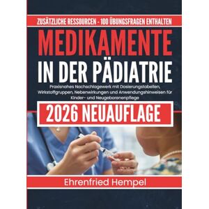 Hempel, Ehrenfried Medikamente in der Pädiatrie: Praxisnahes Nachschlagewerk mit Dosierungstabellen, Wirkstoffgruppen, Nebenwirkungen und Anwendungshinweisen für Kinder- und Neugeborenenpflege Hempel, Ehrenfried Medikamente in der Pädiatrie: Praxisnahes Nachschlagewerk mit Dosierungstabellen, Wirkstoffgruppen, Nebenwirkungen und Anwendungshinweisen für Kinder- und Neugeborenenpflege