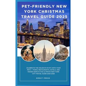 Press, Great Pet-Friendly New York Christmas Travel Guide 2025: Celebrate the Holidays in NYC with Your Pets — Parks, Restaurants, Hotels, and Hidden Gems in the Ultimate New York City Travel Guide 2025-2026 Press, Great Pet-Friendly New York Christmas Travel Guide 2025: Celebrate the Holidays in NYC with Your Pets — Parks, Restaurants, Hotels, and Hidden Gems in the Ultimate New York City Travel Guide 2025-2026