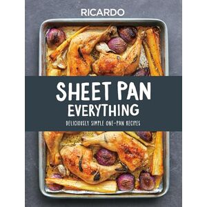 Larrivee, Ricardo Sheet Pan Sensations: Deliciously Simple One-Pan Recipes Larrivee, Ricardo Sheet Pan Sensations: Deliciously Simple One-Pan Recipes