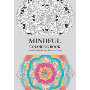 Color Bloom Studio Mindful Coloring Book: Sacred Patterns for Inner Peace and Presence Color Bloom Studio Mindful Coloring Book: Sacred Patterns for Inner Peace and Presence