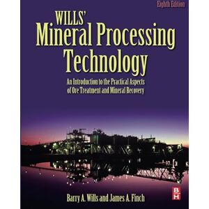 Wills, Barry A. Wills' Mineral Processing Technology: An Introduction to the Practical Aspects of Ore Treatment and Mineral Recovery Wills, Barry A. Wills' Mineral Processing Technology: An Introduction to the Practical Aspects of Ore Treatment and Mineral Recovery