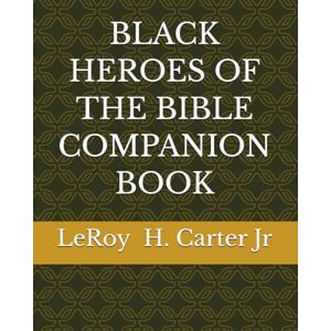 Carter Jr, LeRoy H. BLACK HEROES OF THE BIBLE COMPANION BOOK Carter Jr, LeRoy H. BLACK HEROES OF THE BIBLE COMPANION BOOK