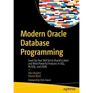 Nuijten, Alex Modern Oracle Database Programming: Level Up Your Skill Set to Oracle's Latest and Most Powerful Features in SQL, PL/SQL, and JSON Nuijten, Alex Modern Oracle Database Programming: Level Up Your Skill Set to Oracle's Latest and Most Powerful Features in SQL, PL/SQL, and JSON