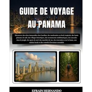 Hernando, Efrain GUIDE DE VOYAGE AU PANAMA 2025-2026: Découvrez des côtes immaculées des Caraïbes, des randonnées en forêt tropicale, des hauts plateaux de café, des ... dans la jungle, des spots de surf, des... Hernando, Efrain GUIDE DE VOYAGE AU PANAMA 2025-2026: Découvrez des côtes immaculées des Caraïbes, des randonnées en forêt tropicale, des hauts plateaux de café, des ... dans la jungle, des spots de surf, des...