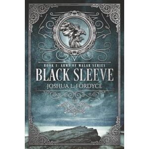 Fordyce, Joshua L. Black Sleeve: Arms of Malar Book 1 Fordyce, Joshua L. Black Sleeve: Arms of Malar Book 1