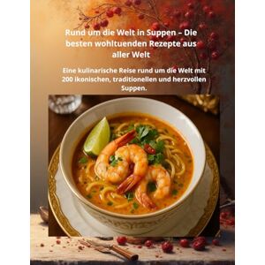 BALOGH WITTMAN, BRIGITTA Die Weltreise in Suppen – Die besten wohltuenden Rezepte des Planeten: Eine kulinarische Reise rund um die Welt mit 200 ikonischen, traditionellen und herzenswarmen Suppen. BALOGH WITTMAN, BRIGITTA Die Weltreise in Suppen – Die besten wohltuenden Rezepte des Planeten: Eine kulinarische Reise rund um die Welt mit 200 ikonischen, traditionellen und herzenswarmen Suppen.
