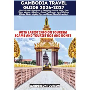 TOURSON, WANDERSON CAMBODIA TRAVEL GUIDE 2026-2027: Your Insider Handbook to Exploring Phnom Penh, Siem Reap, Angkor Wonders, Island Getaways, Local Culture, Hidden ... (World Careful Explorer Essential Series) TOURSON, WANDERSON CAMBODIA TRAVEL GUIDE 2026-2027: Your Insider Handbook to Exploring Phnom Penh, Siem Reap, Angkor Wonders, Island Getaways, Local Culture, Hidden ... (World Careful Explorer Essential Series)