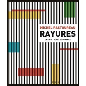 Pastoureau, Michel Rayures: Une histoire culturelle Pastoureau, Michel Rayures: Une histoire culturelle