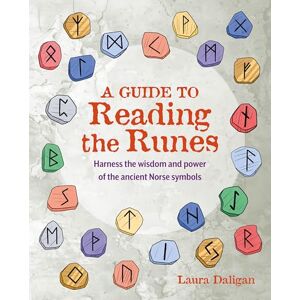 Daligan, Laura A Guide to Reading the Runes: Harness the wisdom and power of the ancient Norse symbols Daligan, Laura A Guide to Reading the Runes: Harness the wisdom and power of the ancient Norse symbols