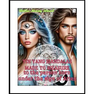 Wood, Bella Mary Yin Yang mandalas made to measure to the person born under the sign of Aries: yin yang coloring book Wood, Bella Mary Yin Yang mandalas made to measure to the person born under the sign of Aries: yin yang coloring book
