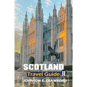 CRAWFORD, JOHNSON E. Scotland Travel guide 2026: Discover Islands Must-See Attractions, Cultural Insights, Top Itineraries, Historical Sites, and Unforgettable Experiences. CRAWFORD, JOHNSON E. Scotland Travel guide 2026: Discover Islands Must-See Attractions, Cultural Insights, Top Itineraries, Historical Sites, and Unforgettable Experiences.