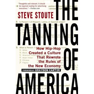 Stoute, Steve The Tanning of America: How Hip-Hop Created a Culture That Rewrote the Rules of the New Economy Stoute, Steve The Tanning of America: How Hip-Hop Created a Culture That Rewrote the Rules of the New Economy