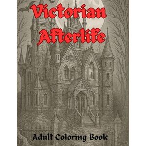 Rice, Jessica Victorian Afterlife: A Gothic Adult Coloring Book of Haunted Elegance Rice, Jessica Victorian Afterlife: A Gothic Adult Coloring Book of Haunted Elegance