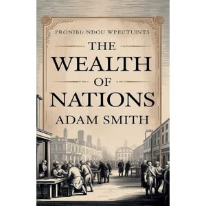 Smith, Adam The Wealth of Nations Smith, Adam The Wealth of Nations