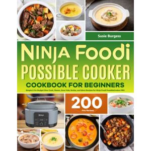 Burgess, Susie Ninja Foodi PossibleCooker Cookbook for Beginners: Simple & On-Budget Slow Cook, Steam, Sous Vide, Braise, and More Recipes for Ninja Foodi PossibleCooker PRO Burgess, Susie Ninja Foodi PossibleCooker Cookbook for Beginners: Simple & On-Budget Slow Cook, Steam, Sous Vide, Braise, and More Recipes for Ninja Foodi PossibleCooker PRO