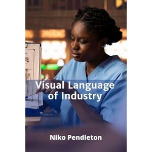 Pendleton, Niko Visual Language of Industry: How Graphic Design Shapes Perception and Market Appeal Pendleton, Niko Visual Language of Industry: How Graphic Design Shapes Perception and Market Appeal