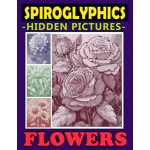PRiME Spiroglyphics Hidden Pictures Flowers: Spiral Coloring Book to Create Masterpieces Easily with One Color, Great Gift for Relaxation & Stress Relief (Spiroglyphics Dots Lines Spirals) PRiME Spiroglyphics Hidden Pictures Flowers: Spiral Coloring Book to Create Masterpieces Easily with One Color, Great Gift for Relaxation & Stress Relief (Spiroglyphics Dots Lines Spirals)