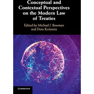 Conceptual and Contextual Perspectives on the Modern Law of Treaties Conceptual and Contextual Perspectives on the Modern Law of Treaties