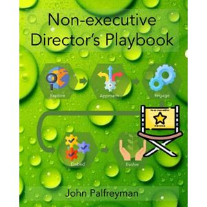 Palfreyman, John Non-executive Director’s Playbook: A pragmatic guide through all stages of the journey Palfreyman, John Non-executive Director’s Playbook: A pragmatic guide through all stages of the journey