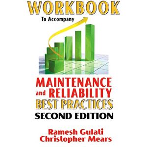 Industrial Press, Inc. Workbook to Accompany Maintenance & Reliability Best Practices Industrial Press, Inc. Workbook to Accompany Maintenance & Reliability Best Practices
