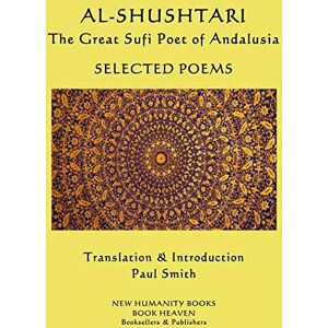 Al-Shushtari The Great Sufi Poet of Andalusia SELECTED POEMS: SELECTED POEMS Al-Shushtari The Great Sufi Poet of Andalusia SELECTED POEMS: SELECTED POEMS