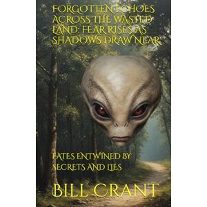 Crant, Bill FORGOTTEN ECHOES ACROSS THE WASTED LAND: FEAR RISES AS SHADOWS DRAW NEAR: FATES ENTWINED BY SECRETS AND LIES (horror) Crant, Bill FORGOTTEN ECHOES ACROSS THE WASTED LAND: FEAR RISES AS SHADOWS DRAW NEAR: FATES ENTWINED BY SECRETS AND LIES (horror)