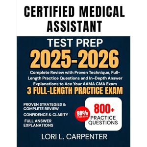 Carpenter, Lori L. Certified Medical Assistant Test Prep 2025-2026: Complete Review with Proven Technique, Full-Length Practice Questions and In-Depth Answer Explanations to Ace Your AAMA CMA Exam Carpenter, Lori L. Certified Medical Assistant Test Prep 2025-2026: Complete Review with Proven Technique, Full-Length Practice Questions and In-Depth Answer Explanations to Ace Your AAMA CMA Exam