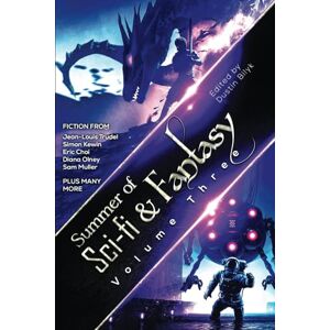 Bilyk, Dustin Summer of Sci-Fi & Fantasy: Volume Three (Summer of Sci-Fi & Fantasy Collection) Bilyk, Dustin Summer of Sci-Fi & Fantasy: Volume Three (Summer of Sci-Fi & Fantasy Collection)