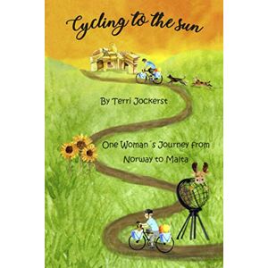 Jockerst, Terri Cycling to the Sun: One Woman's Journey from Norway to Malta Jockerst, Terri Cycling to the Sun: One Woman's Journey from Norway to Malta