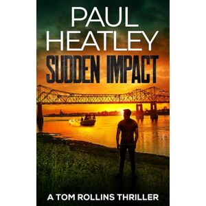 Heatley, Paul Sudden Impact (Tom Rollins Thrillers) Heatley, Paul Sudden Impact (Tom Rollins Thrillers)